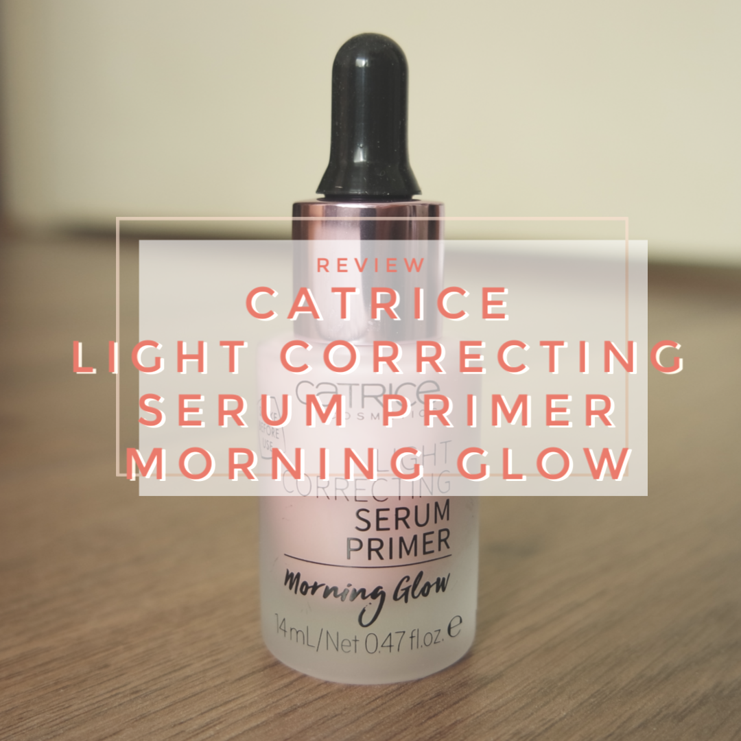 catrice light correcting serum primer morning glow becca first light priming filter dupe review swatch